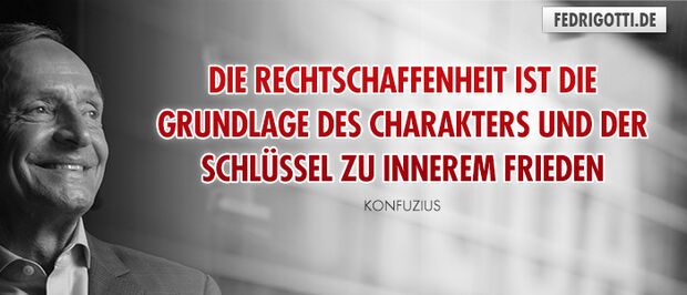 Die Rechtschaffenheit ist die Grundlage des Charakters und der Schlüssel zu innerem Frieden