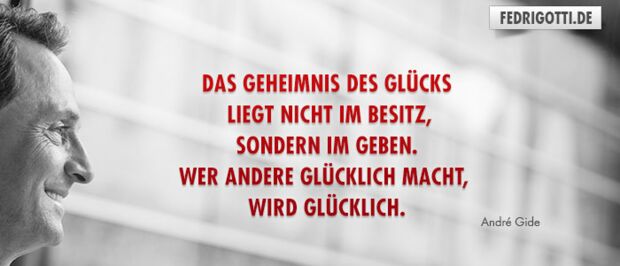 Das Geheimnis des Glücks liegt nicht im Besitz, sondern im Geben. Wer andere glücklich macht, wird glücklich.