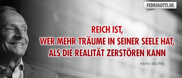 Reich ist, wer mehr Träume in seiner Seele hat, als die Realität zerstören kann