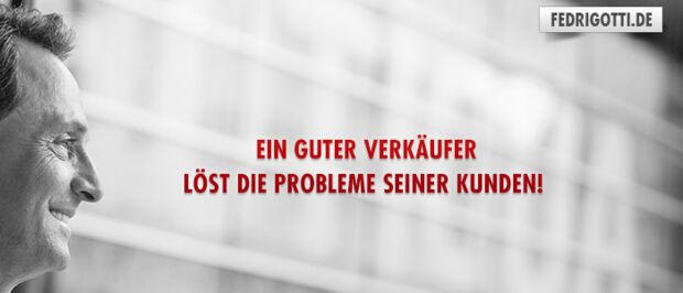 Ein guter Verkäufer löst die Probleme seiner Kunden!