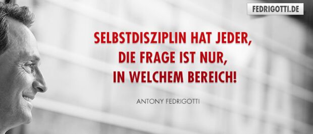 Selbstdisziplin hat jeder,  die Frage ist nur, in welchem Bereich!