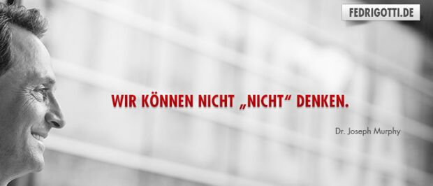 Wir können nicht „nicht“ denken.
