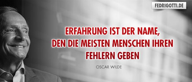 Erfahrung ist der Name, den die meisten Menschen ihren Fehlern geben