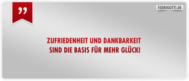 Zufriedenheit und Dankbarkeit sind die Basis für mehr Glück!