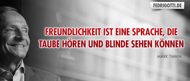 Freundlichkeit ist eine Sprache, die Taube hören und Blinde sehen können
