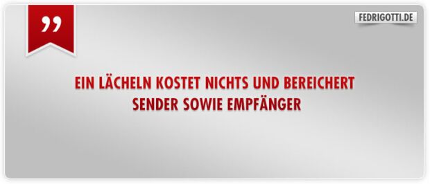 Ein Lächeln kostet nichts und bereichert Sender sowie Empfänger!