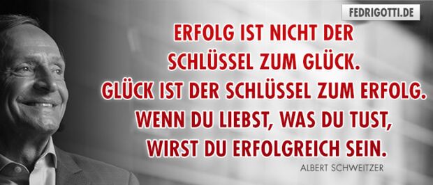 Erfolg ist nicht der Schlüssel zum Glück. Glück ist der Schlüssel zum Erfolg. Wenn du liebst, was du tust, wirst du erfolgreich sein
