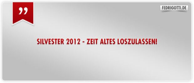 Silvester 2012 - Zeit Altes loszulassen!