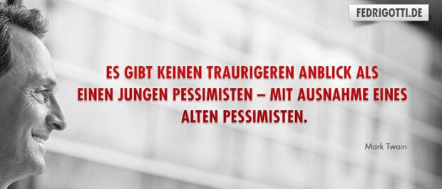Es gibt keinen traurigeren Anblick als einen jungen Pessimisten – mit Ausnahme eines alten Pessimisten.