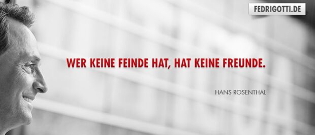 Wer keine Feinde hat, hat keine Freunde.