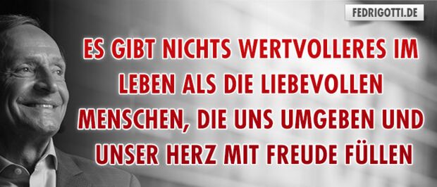 Es gibt nichts Wertvolleres im Leben als die liebevollen Menschen, die uns umgeben und unser Herz mit Freude füllen