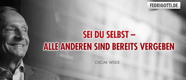 Sei Du selbst – alle anderen sind bereits vergeben.