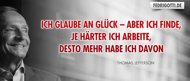 Ich glaube an Glück – aber ich finde, je härter ich arbeite, desto mehr habe ich davon