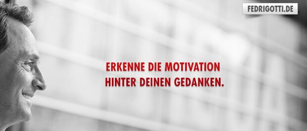 Erkenne die Motivation hinter Deinen Gedanken.