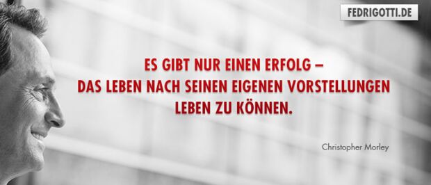 Es gibt nur einen Erfolg – das Leben nach seinen eigenen Vorstellungen leben zu können.