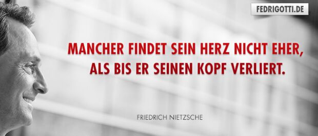 Mancher findet sein Herz nicht eher, als bis er seinen Kopf verliert