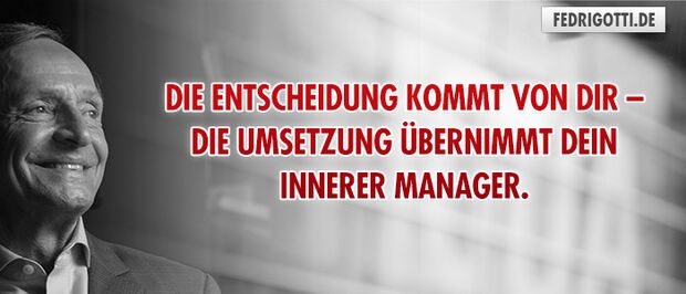 Die Entscheidung kommt von dir – die Umsetzung übernimmt dein innerer Manager