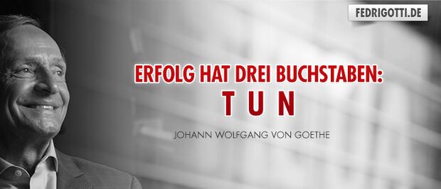 Erfolg hat drei Buchstaben: TUN