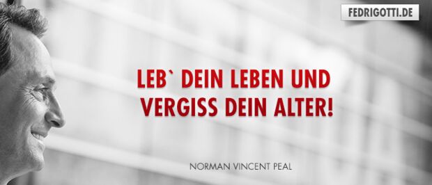 Leb` Dein Leben und vergiss Dein Alter!