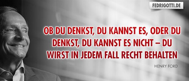Ob Du denkst, Du kannst es, oder Du denkst, Du kannst es nicht – Du wirst in jedem Fall Recht behalten