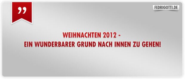 Weihnachten 2012 - Ein wunderbarer Grund nach innen zu gehen!