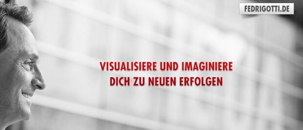 Visualisiere und imaginiere Dich zu neuen Erfolgen