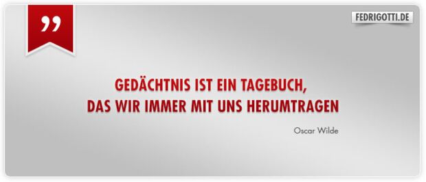 Gedächtnis ist ein Tagebuch, das wir immer mit uns herumtragen