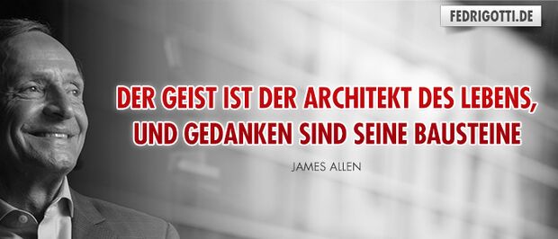 Der Geist ist der Architekt des Lebens, und Gedanken sind seine Bausteine