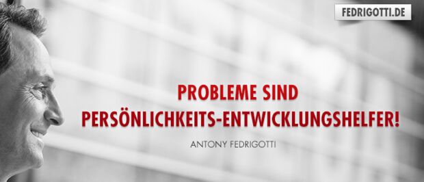 Probleme sind Persönlichkeits-Entwicklungshelfer!