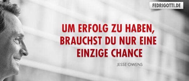 Um Erfolg zu haben, brauchst du nur eine einzige Chance
