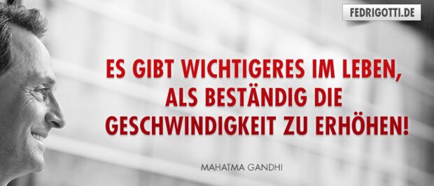 Es gibt wichtigeres im Leben, als beständig die Geschwindigkeit zu erhöhen!