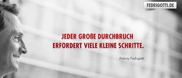 Jeder große Durchbruch erfordert viele kleine Schritte.