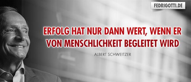 Erfolg hat nur dann Wert, wenn er von Menschlichkeit begleitet wird