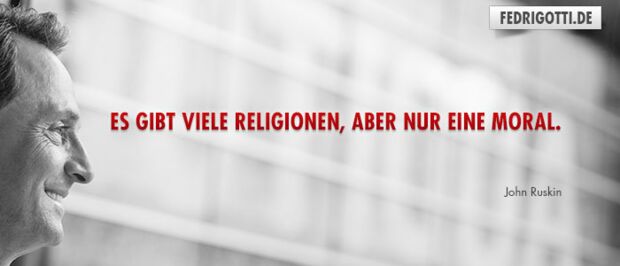 Es gibt viele Religionen, aber nur eine Moral.