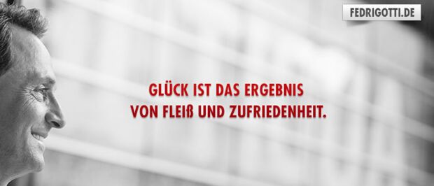 Glück ist das Ergebnis von Fleiß und Zufriedenheit.