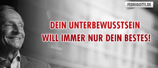 Dein Unterbewusstsein will immer nur dein Bestes!