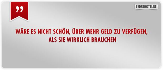 Wäre es nicht schön, über mehr Geld zu verfügen, als Sie wirklich brauchen