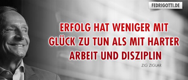 Erfolg hat weniger mit Glück zu tun als mit harter Arbeit und Disziplin
