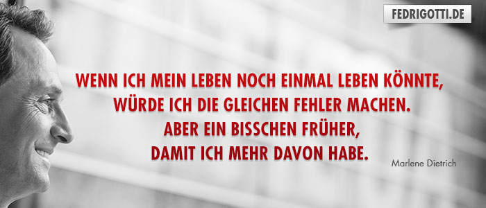 Wenn ich mein Leben noch einmal leben könnte, würde ich die gleichen
